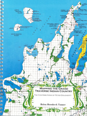 Mapping the Grand Traverse Indian Country: The Contributions of Peter Dougherty By Helen Hornbeck Tanner